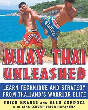 Muay Thai Unleashed: Learn Technique and Strategy from Thailand's Warrior Elite Book